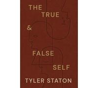The True and False Self: Coming Home to Who You Are in Jesus