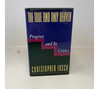 The True and Only Heaven: Progress and Its Critics