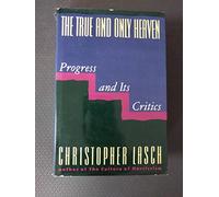The True and Only Heaven: Progress and Its Critics
