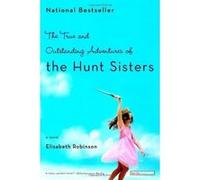 The True and Outstanding Adventures of the Hunt Sisters Elizabeth Robinson (Auteur)