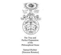 The True And Perfect Preparation Of The Philosophical Stone: Of The Brotherhood Of The Order Of The Golden And Rose Cross (Alchemy Translations)