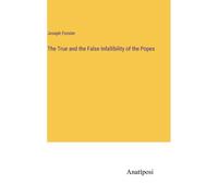 The True And The False Infallibility Of The Popes
