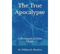 The True Apocalypse: A Revelation of Jesus Christ