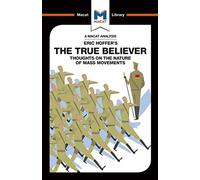 The True Believer: Thoughts on the Nature of Mass Movements
