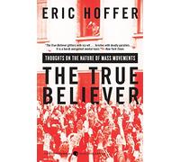 The True Believer: Thoughts on the Nature of Mass Movements