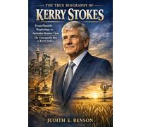 The True Biography of Kerry Stokes: From Humble Beginnings to Australian Business Titan: The Unstoppable Rise of Kerry Stokes