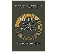 The True Black Magic: Or The Secret Of Secrets