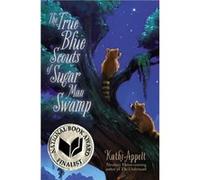 The True Blue Scouts of Sugar Man Swamp by Appelt Appelt (Auteur)