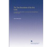 The True Boundaries of the Holy Land as Described in Numbers 34: 1-12: Solving the Many Diversified Theories as to Their Location (1917) (Paperback) - Common