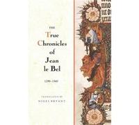 The True Chronicles of Jean le Bel 1290 1360 by Jean Le Bel Inconnu (Auteur)