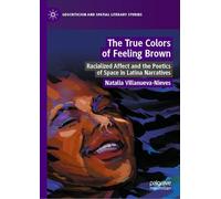 The True Colors of Feeling Brown: Racialized Affect and the Poetics of Space in Latina Narratives