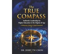 The True Compass: Authentic Leadership for Higher Education in the Digital, AI Age