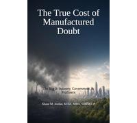 The True Cost of Manufactured Doubt: The Big 3: Industry, Government, & Profiteers