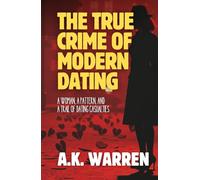 The True Crime of Modern Dating: A Woman, A Pattern, and a Trail of Dating Casualties