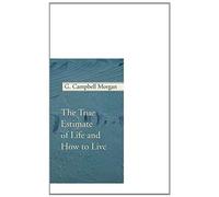 The True Estimate Of Life And How To Live