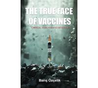 The True Face of Vaccines: A Critical Analysis and Research