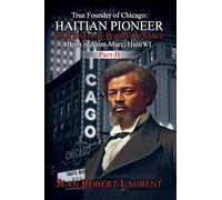The True Founder of Chicago: Haitian Pioneer Jean Baptiste Pointe DuSable - Volume 2