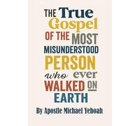 The True Gospel of the Most Misunderstood Person Who Ever Walked On Earth