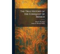 The True History of the Conquest of Mexico