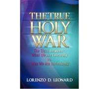 The True Holy War: The Clash Between-What We Are Externally vs. Who We Are Intrinsically Leonard, Lorenzo D. (Auteur)