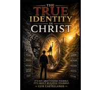 the True Identity in Christ: Discover Who God Created You to Be