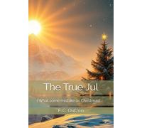 The True Jul: ( What some mistake as Christmas) - A Journey Through Time and Energy