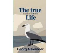 The True Life: Short Story Collection