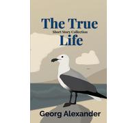 The True Life: Short Story Collection