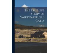 The True Life Story Of Swiftwater Bill Gates