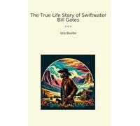 The True Life Story of Swiftwater Bill Gates