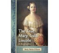 The True Mary Todd Lincoln by Betty Boles Ellison Betty Boles Ellison (Auteur)