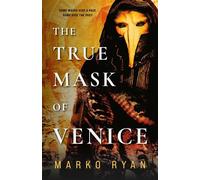 The True Mask of Venice A story of time, fractured identity, and fate. - Marko Ryan - BookBaby - ebook (ePub) - Livre