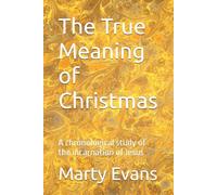 The True Meaning of Christmas: A chronological study of the incarnation of Jesus