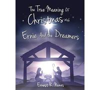 The True Meaning Of Christmas With Ernie And The Dreamer