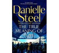 The True Meaning of Love A powerful story of surviving war and the love of community - Danielle Steel - Macmillan - ebook (ePub) - Livre