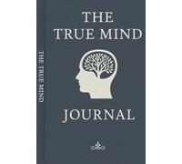 The True Mind: A 90-Day Guided Journal for Shadow Work, Healing, and Self-Discovery