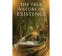 The True Nature of Existence: Insight Meditations from the Thai Forest Tradition