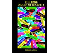 The True Origin of Insanity: The Power and Danger of Our Free Will