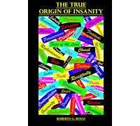 The True Origin of Insanity: The Power and Danger of Our Free Will