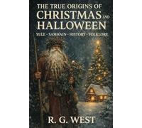 The True Origins of Christmas and Halloween: Samhain - Yule - History - Folklore