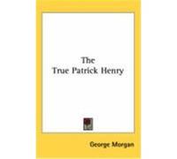 The True Patrick Henry Morgan, George (Auteur)