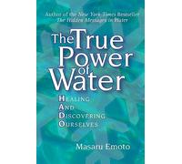 The True Power of Water: Healing and Discovering Ourselves