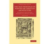 The True Principles of Pointed or Christian Architecture - Augustus Welby Northmore Pugin - Cambridge University Press - Livre en Anglais - Paperback Augustus Welby Northmore PuginAugustus Welby North