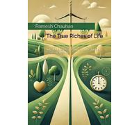 The True Riches Of Life: What Money Cant Buy And The Hidden Costs Of Wealth