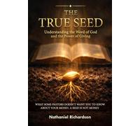 THE TRUE SEED: Understanding The Word Of God And The Power Of Giving