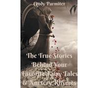 The True Stories Behind Your Favorite Fairy Tales & Nursery Rhymes