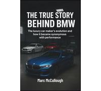 The True Story Behind BMW: The Luxury Carmaker’s Evolution and How It Became Synonymous with Performance