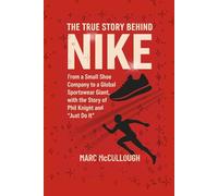 The True Story Behind Nike: From a Small Shoe Company to a Global Sportswear Giant, with the Story of Phil Knight and "Just Do It."