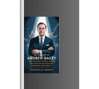THE TRUE STORY OF ANDREW BAILEY: How Britain's Central Banker Held the Line on Inflation Innovation and Stability