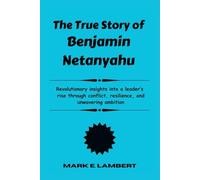 The True Story of Benjamin Netanyahu: Revolutionary insights into a leader’s rise through conflict, resilience, and unwavering ambition